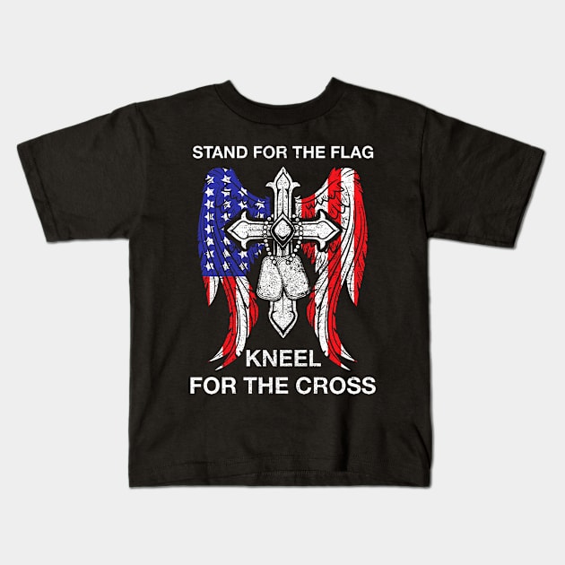 Stand For The Flag Kneel For The Cross T-Shirt Kids T-Shirt by tshirttrending